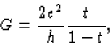 \begin{displaymath}G=\frac{2e^{2}}{h}\frac{t}{1-t},
\end{displaymath}