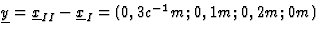 $\underline{y}=
\underline{x}_{II}-\underline{x}_I=(0,3c^{-1}m;0,1m;0,2m;0m)$