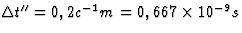 $\Delta t''=0,2c^{-1}m=0,667\times 10^{-9}s$