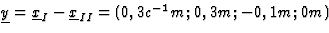 $\underline{y}=
\underline{x}_{I}-\underline{x}_{II}=(0,3c^{-1}m;0,3m;-0,1m;0m)$