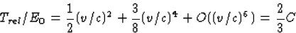 \begin{displaymath}
T_{rel}/E_0=\frac{1}{2}(v/c)^2+\frac{3}{8}(v/c)^4+O((v/c)^6)=\frac{3}{2}C\end{displaymath}