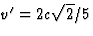 $v'=2c\sqrt{2}/5$