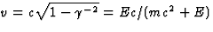 $v=c\sqrt{1-\gamma^{-2}}=Ec/(mc^2+E)$