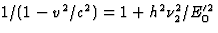$1/(1-v^2/c^2)=1+
h^2\nu^2_2/E'^2_0$