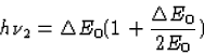 \begin{displaymath}
h\nu_2=\Delta E_0(1+\frac{\Delta E_0}{2E_0})\end{displaymath}
