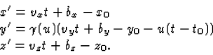 \begin{displaymath}
\begin{array}
{l}
x' = v_x t+b_x-x_0\\ y' = \gamma(u)(v_y t+b_y-y_0-u(t-t_0))\\ z' = v_z t+b_z-z_0.\end{array}\end{displaymath}