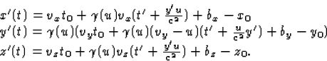 \begin{displaymath}
\begin{array}
{l}
x'(t)=v_xt_0+\gamma(u)v_x(t'+\frac{y'u}{c^...
 ...(t)=v_zt_0+\gamma(u)v_z(t'+\frac{y'u}{c^2})+b_z-z_0.\end{array}\end{displaymath}