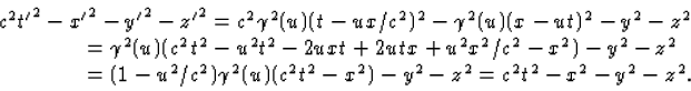 \begin{array} c^2{t'}^2-{x'}^2-{y'}^2-{z'}^2 =c^2\gamma^...
 ...)\gamma^2(u)(c^2t^2-x^2)-y^2-z^2=c^2t^2-x^2-y^2-z^2.\end{array}