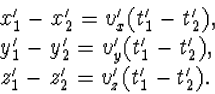 \begin{array} x_1^\prime-x_2^\prime=v_x^\prime(t_1^\prim...
 ...\prime-z_2^\prime=v_z^\prime(t_1^\prime-t_2^\prime).\end{array}