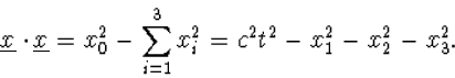 \begin{displaymath}
\underline{x}\cdot\underline{x}=x_0^2-\sum_{i=1}^3x_i^2=
c^2t^2-x_1^2-x_2^2-x_3^2.\end{displaymath}