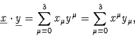 \begin{displaymath}
\underline{x}\cdot\underline{y}=\sum_{\mu=0}^3 x_\mu y^\mu=\sum_{\mu=0}^3
x^\mu y_\mu,\end{displaymath}