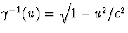 $\gamma^{-1}(u)=\sqrt{1-u^2/c^2}$