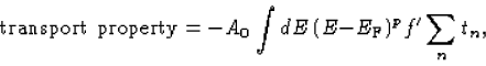 \begin{displaymath}\mbox{transport property}=-A_{0}\int dE\,(E-E_{\rm
F})^{p}f'\sum_{n}t_{n},
\end{displaymath}