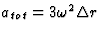 $a_{tot}=3\omega^2 \Delta r$
