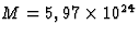 $M=5,97\times 10^{24}$