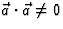 $\vec a\cdot\vec a\neq 0$