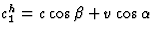 $c_1^h=c\cos\beta
+v\cos\alpha$