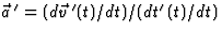 $\vec a{\,}^\prime=(d\vec v{\,}^\prime(t)/dt)/(dt^\prime(t)/dt)$