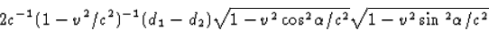 \begin{displaymath}
2c^{-1}(1-v^2/c^2)^{-1}(d_1-d_2)\sqrt{1-v^2\cos\!{}^2\alpha/c^2}
\sqrt{1-v^2\sin{}^2\alpha/c^2}\end{displaymath}