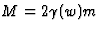 $M=2\gamma(w)m$