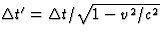 $\Delta t^\prime=\Delta t/\sqrt{1-v^2/c^2}$