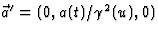 $\vec a^\prime=(0,a(t)/\gamma^2(u),0)$