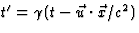 $t^\prime=\gamma(t-\vec u\cdot\vec x/c^2)$