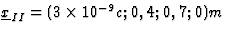 $\underline{x}_{II}=(3\times 10^{-9}c;0,4;0,7;0)m$