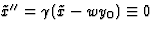 $\tilde{x}''=\gamma(\tilde{x}-wy_0)\equiv0$