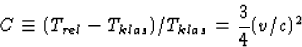 \begin{displaymath}
C\equiv(T_{rel}-T_{klas})/T_{klas}=\frac{3}{4}(v/c)^2\end{displaymath}