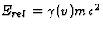 $E_{rel}=\gamma(v)mc^2$