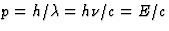 $p=h/\lambda=h\nu/c=E/c$
