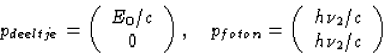 \begin{displaymath}
p_{deeltje}=\left(\begin{array}
{c}E_0/c\\ 0\end{array}\righ...
 ...n}=\left(\begin{array}
{c}h\nu_2/c\\ h\nu_2/c\end{array}\right)\end{displaymath}