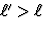 $\ell'\gt\ell$