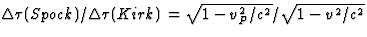 $\Delta\tau(Spock)/\Delta\tau(Kirk)=\sqrt{1-v_P^2/c^2}/\sqrt{1
-v^2/c^2}$