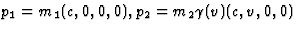 $p_1=m_1(c,0,0,0),p_2=m_2\gamma(v)(c,v,0,0
)$