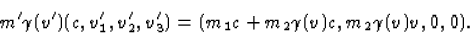 \begin{displaymath}
m'\gamma(v')(c,v'_1,v'_2,v'_3)=(m_1c+m_2\gamma(v)c,
m_2\gamma(v)v,0,0).\end{displaymath}