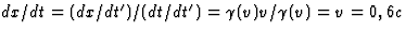$dx/dt=(dx/dt')/(dt/dt')=\gamma(v)v/\gamma(v)
=v=0,6c$