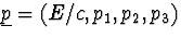 $\underline{p}=(E/c,p_1,p_2,
p_3)$