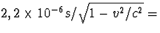 $2,2\times 10^{-6}s/\sqrt{1-v^2/c^2}=$