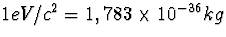 $1eV/c^2=
1,783\times 10^{-36}kg$