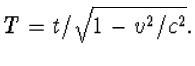 $T=t/\sqrt{1-v^2/c^2}.$