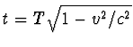 $t=T\sqrt{1-v^2/c^2}$
