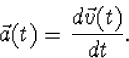 \vec a(t)=\frac{d\vec v(t)}{dt}.