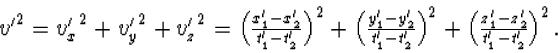 \begin{array} {v'}^2={v_x^\prime}^2+{v_y^\prime}^2+{v_z^...
 ...^\prime-z_2^\prime}{t_1^\prime-t_2^\prime}\right)^2.\end{array}