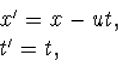 \begin{array} x'=x-ut,\\ t'=t,\end{array}