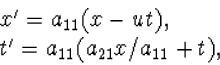 \begin{array} x'=a_{11}(x-ut),\\ t'=a_{11}(a_{21}x/a_{11}+t),
\end{array}