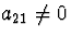 $a_{21}\neq 0$