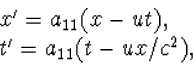 \begin{array} x'=a_{11}(x-ut),\\ t'=a_{11}(t-ux/c^2),\end{array}