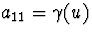 $a_{11}=\gamma(u)$